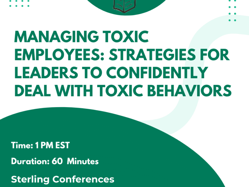Managing Toxic Employees - Strategies For Leaders To Effectively Deal With Employee Attitude Issues in 2025