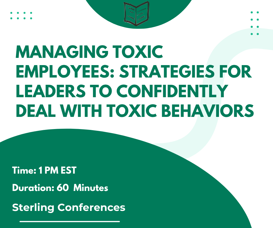 Managing Toxic Employees - Strategies For Leaders To Effectively Deal With Employee Attitude Issues in 2025