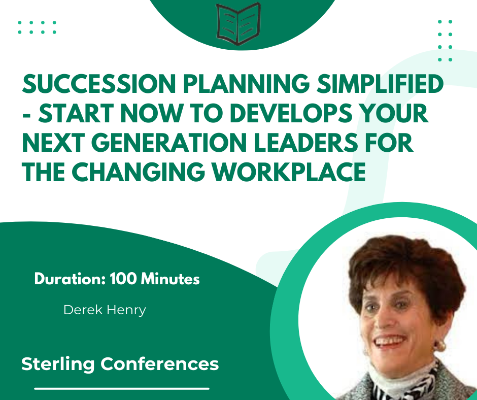 Succession Planning Simplified - Start Now to Develops Your Next Generation Leaders for the Changing Workplace